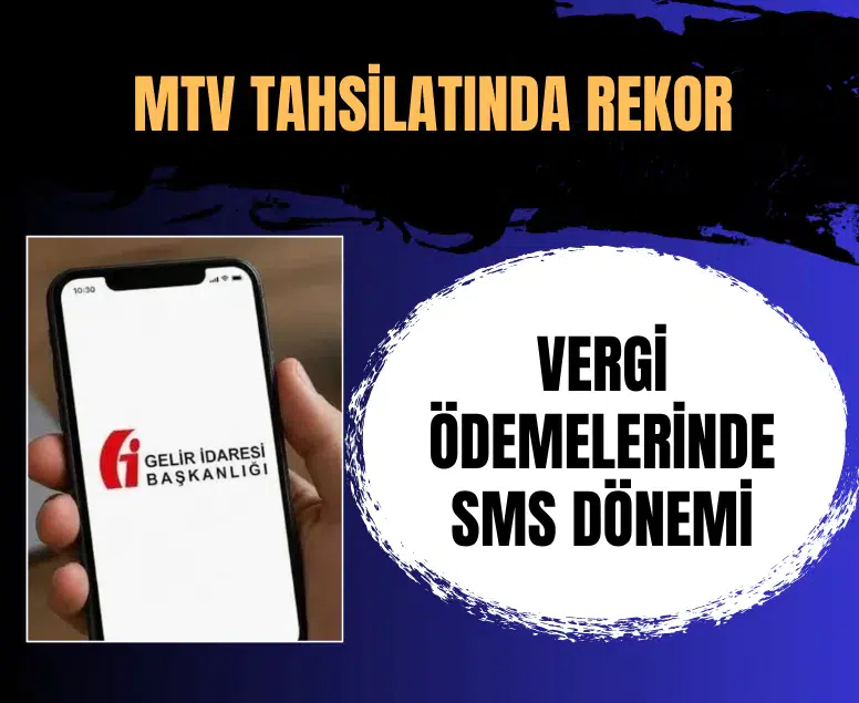 Vergi ödemelerinde SMS dönemi başladı: MTV tahsilatında rekor kırıldı