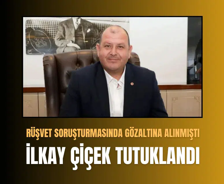 Menderes Belediye Başkanı İlkay Çiçek tutuklandı: Rüşvet soruşturmasında yeni gelişme