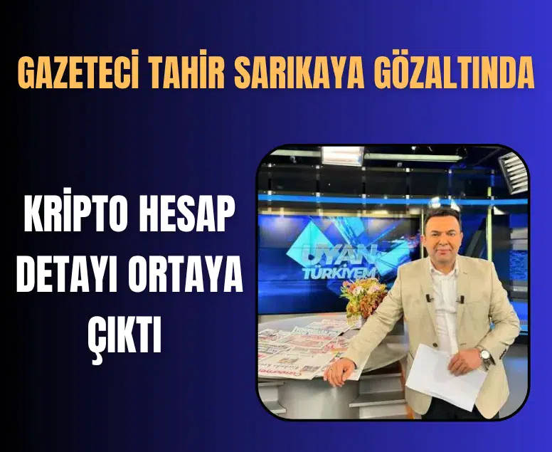 Gazeteci Tahir Sarıkaya gözaltına alındı: Kripto hesap detayı ortaya çıktı