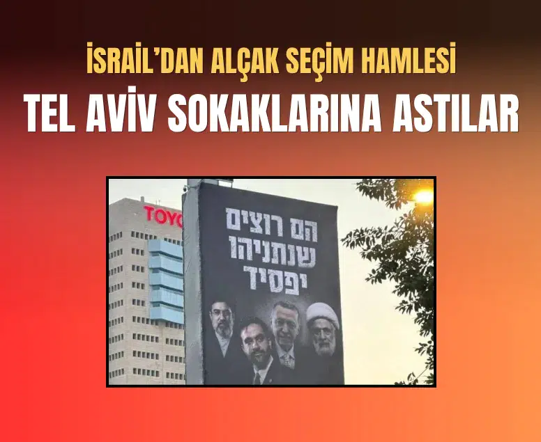 Likud'un Tel Aviv'deki seçim afişinde Cumhurbaşkanı Erdoğan hedef alındı