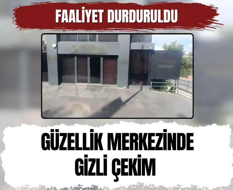 İstanbul'da güzellik merkezine gizli çekim soruşturması