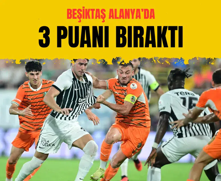 Beşiktaş deplasmanda Alanyaspor'a 1-0 mağlup olarak ligdeki ilk yenilgisini aldı