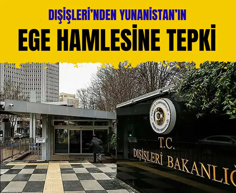 Dışişleri Bakanlığı: Yunanistan'ın Ege hamlesi hukuki sonuç doğurmaz