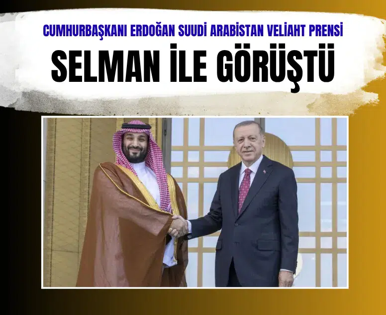 Cumhurbaşkanı Erdoğan Suudi Arabistan Veliaht Prensi Selman ile görüştü