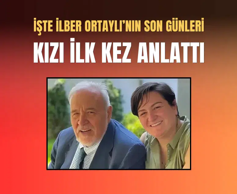 İlber Ortaylı'nın kızı Tuna Ortaylı ünlü tarihçinin son günlerini anlattı