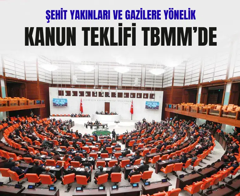 Şehit yakınları ve gazilere yönelik kanun teklifi TBMM Genel Kurulunda