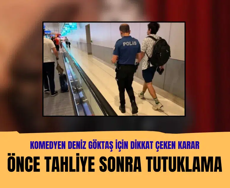 Deniz Göktaş önce tahliye oldu sonra tutuklandı!