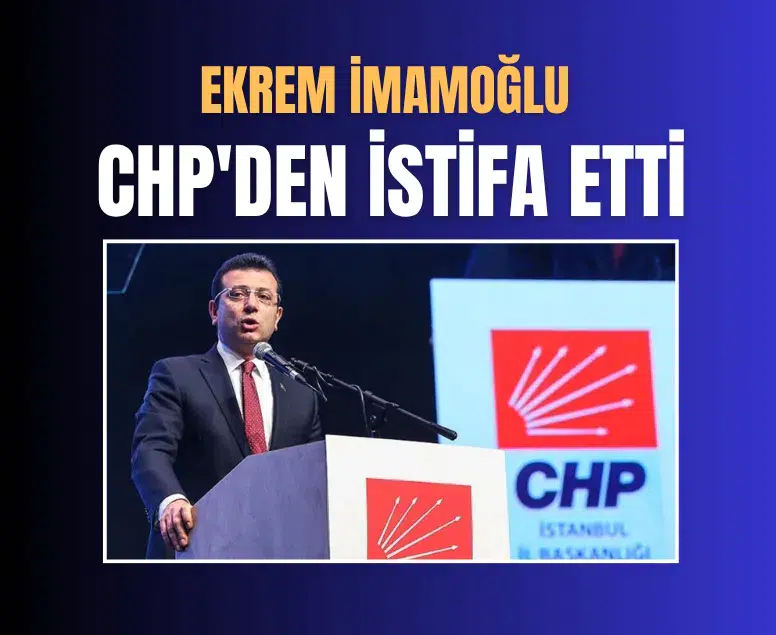 Ekrem İmamoğlu CHP'den istifa etti