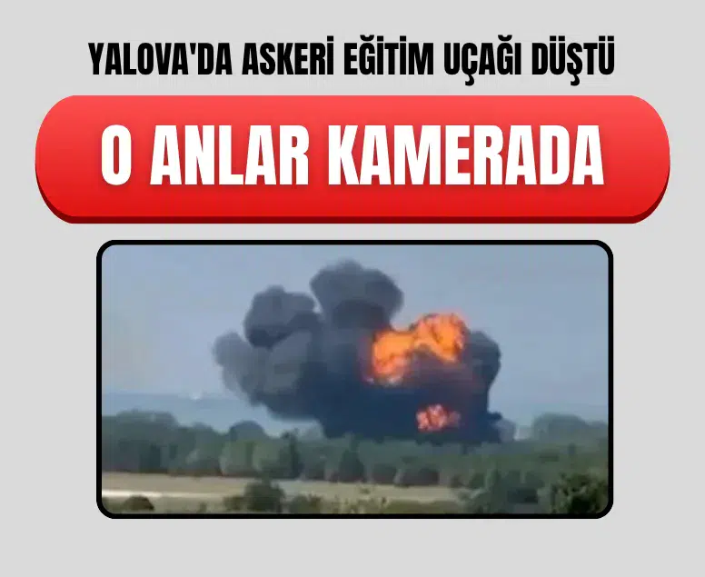 Yalova'da askerî eğitim uçağının düşme anı kameralara yansıdı