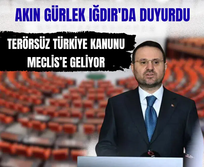 Adalet Bakanı Akın Gürlek Iğdır'da duyurdu: Terörsüz Türkiye kanunu pazar günü Meclis'e geliyor
