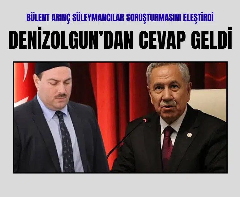 Bülent Arınç'ın Süleymancılar soruşturması açıklamasına Denizolgun'dan yanıt