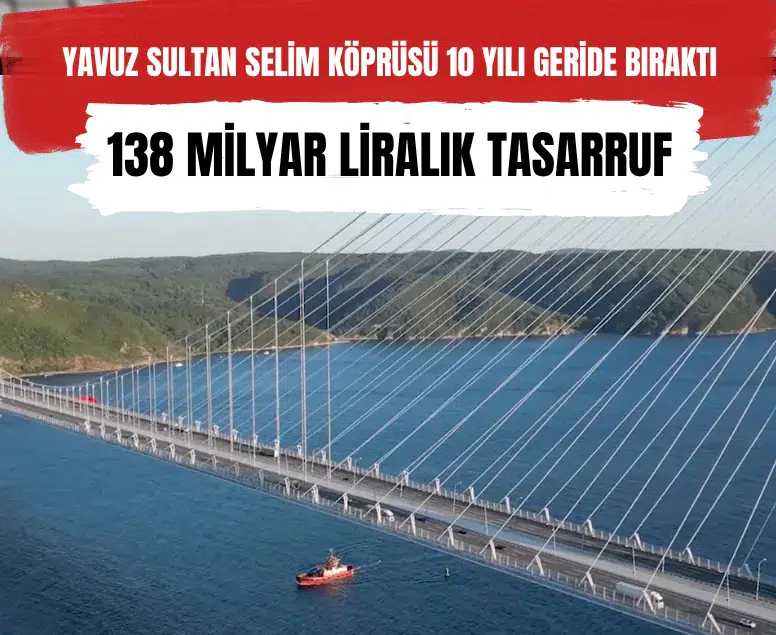 Yavuz Sultan Selim Köprüsü’nün 10 yıllık bilançosu açıklandı