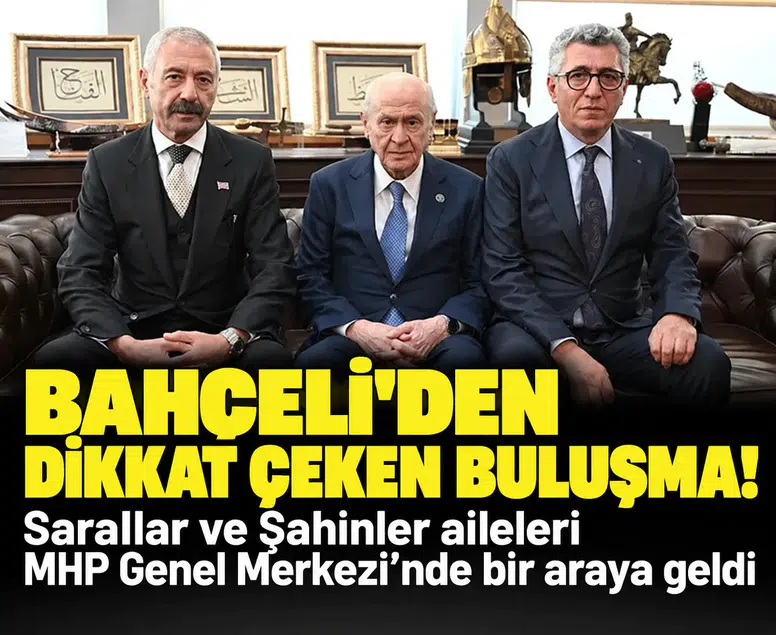 Bahçeli, Sarallar ve Şahinler ailelerini aynı masada buluşturdu: MHP’den dikkat çeken açıklama