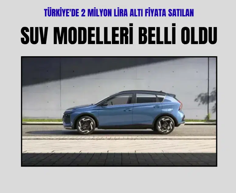 Türkiye'de 2 milyon lira altına satılan 15 SUV modeli belli oldu