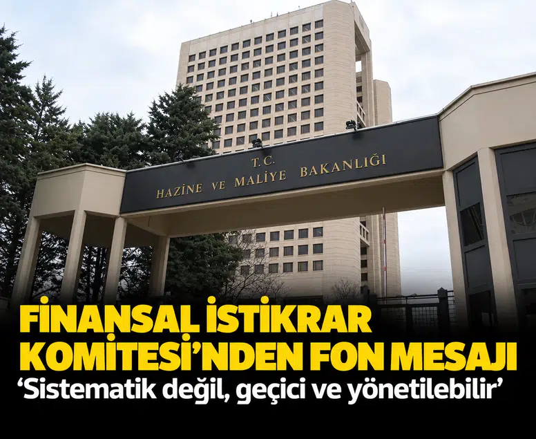 Finansal İstikrar Komitesi'nden fon mesajı: 'Sistematik değil, geçici ve yönetilebilir'