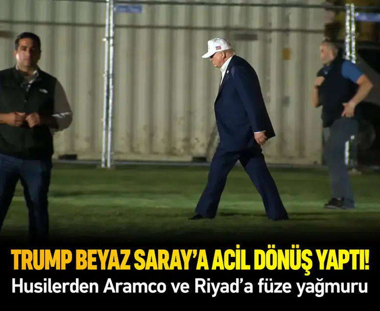 Trump Beyaz Saray’a acil dönüş yaptı! Husilerden Aramco ve Riyad’a füze yağmuru