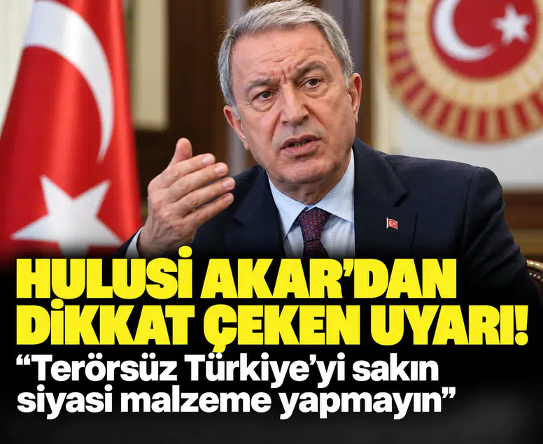 Hulusi Akar’dan ‘Terörsüz Türkiye’ mesajı: 'Siyasi malzeme yapmayın'