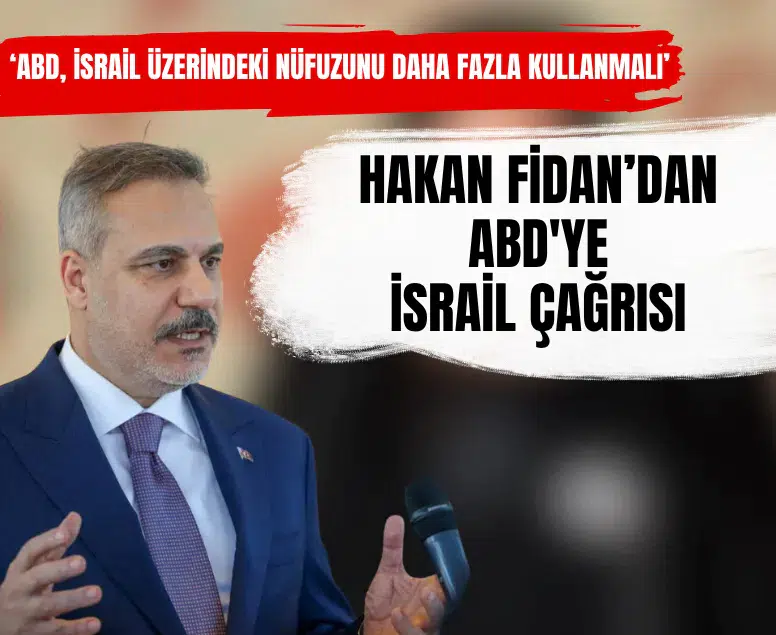 Dışişleri Bakanı Hakan Fidan'dan ABD'ye İsrail çağrısı