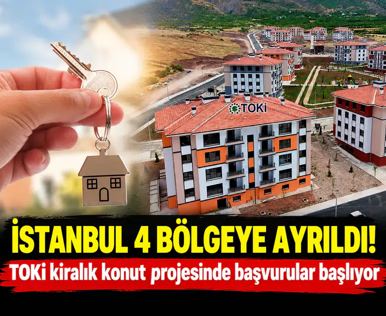 İstanbul 4 bölgeye ayrıldı! TOKİ kiralık konut projesinde başvurular başlıyor