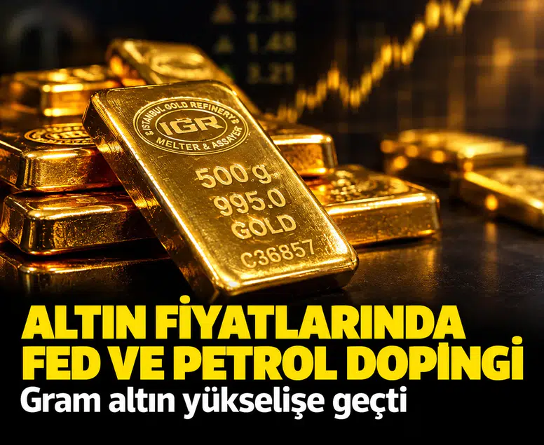 Altın fiyatlarında Fed ve petrol dopingi: Gram altın yükselişe geçti