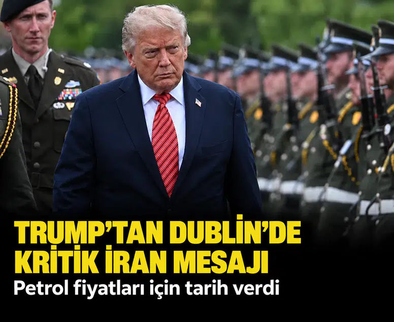 Trump’tan Dublin’de kritik İran mesajı: Petrol fiyatları için tarih verdi