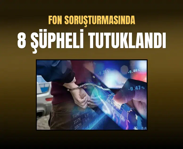 Sermaye piyasası soruşturmasında 8 kişi tutuklandı