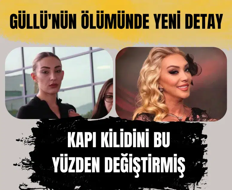 Şarkıcı Güllü’nün şüpheli ölümünde yeni gelişme: Kapı şifresini değiştirdiği ortaya çıktı
