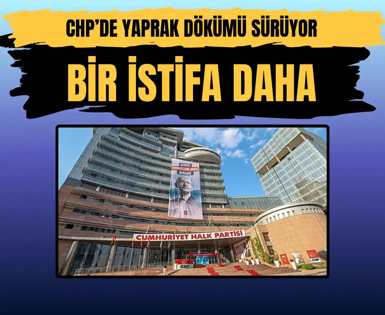 CHP'de istifa fırtınası büyüyor: Bir belediye başkanı daha ayrıldı