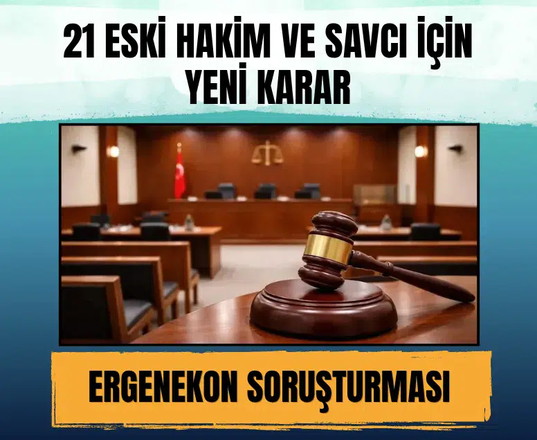 Ergenekon davasında 21 ihraç hakim ve savcı için yeni karar verildi