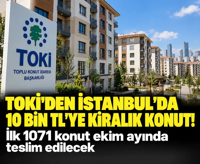 TOKİ’den İstanbul’da kiralık konut hamlesi: 10 bin liradan başlıyor!
