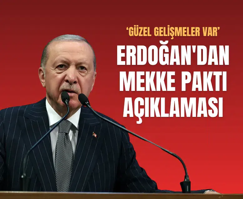 Erdoğan'dan Mekke Paktı açıklaması: Güzel gelişmeler var