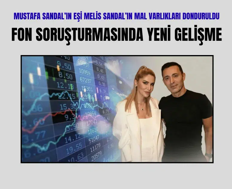 Fon soruşturmasında yeni gelişme: Mustafa Sandal’ın eşi Melis Sandal’ın mal varlıkları donduruldu