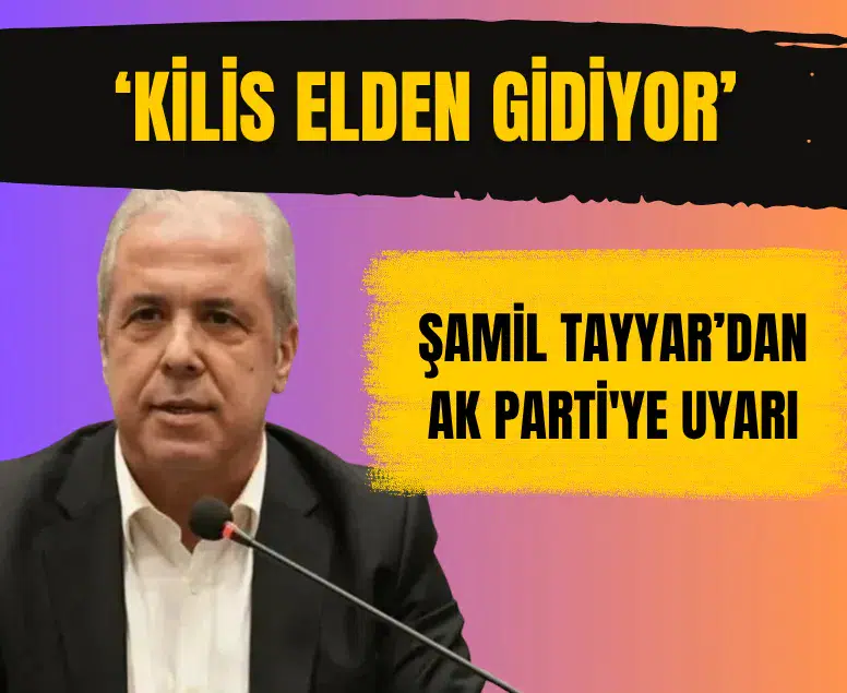 Şamil Tayyar’dan AK Parti'ye Kilis uyarısı: Elden gidiyor