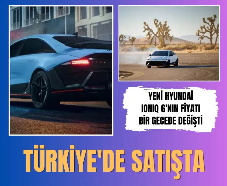Hyundai IONIQ 6 fiyatına ÖTV zamı: Bir gecede 743 bin TL arttı