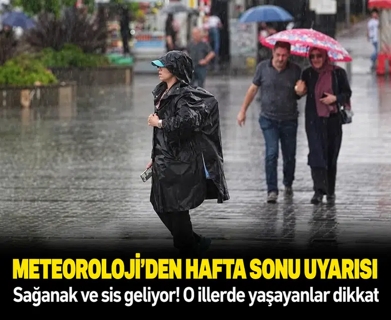 Meteoroloji’den hafta sonu uyarısı: İşte sağanak yağış ve sis uyarısı yapılan bölgeler