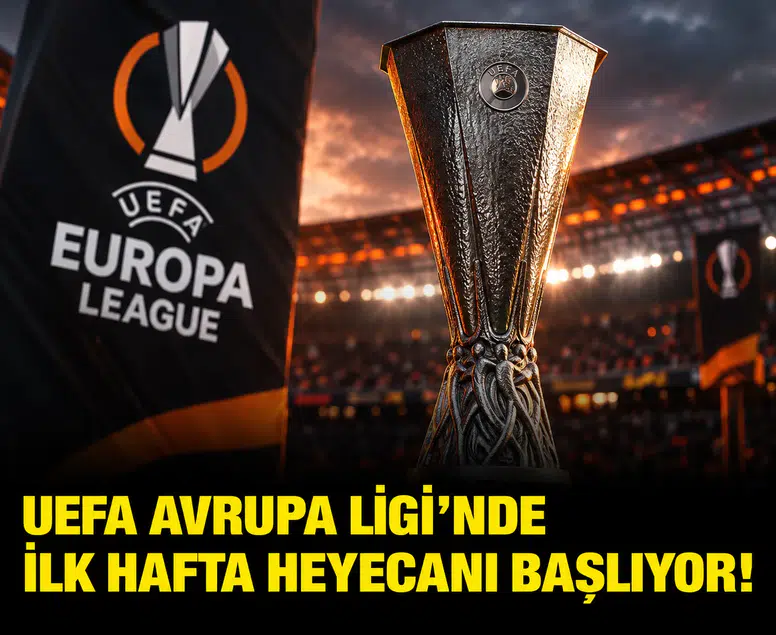 UEFA Avrupa Ligi’nde ilk hafta heyecanı başlıyor!