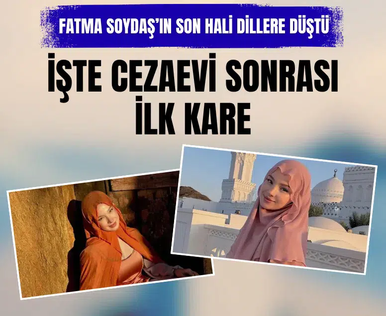 Sosyal medya fenomeni Fatma Soydaş'ın tutukluluğun ardından ilk görüntüsü