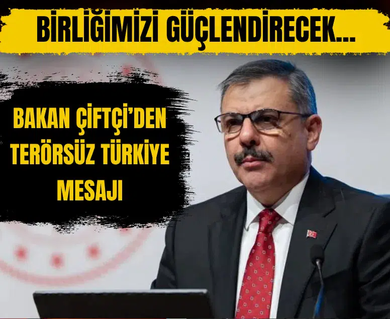 Bakan Çiftçi: Terörsüz Türkiye sürecinde birliğimizi güçlendirecek adımları sürdüreceğiz