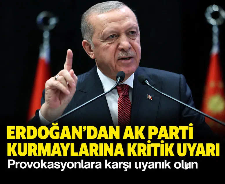 Erdoğan’dan AK Parti kurmaylarına kritik uyarı: Provokasyonlara karşı uyanık olun
