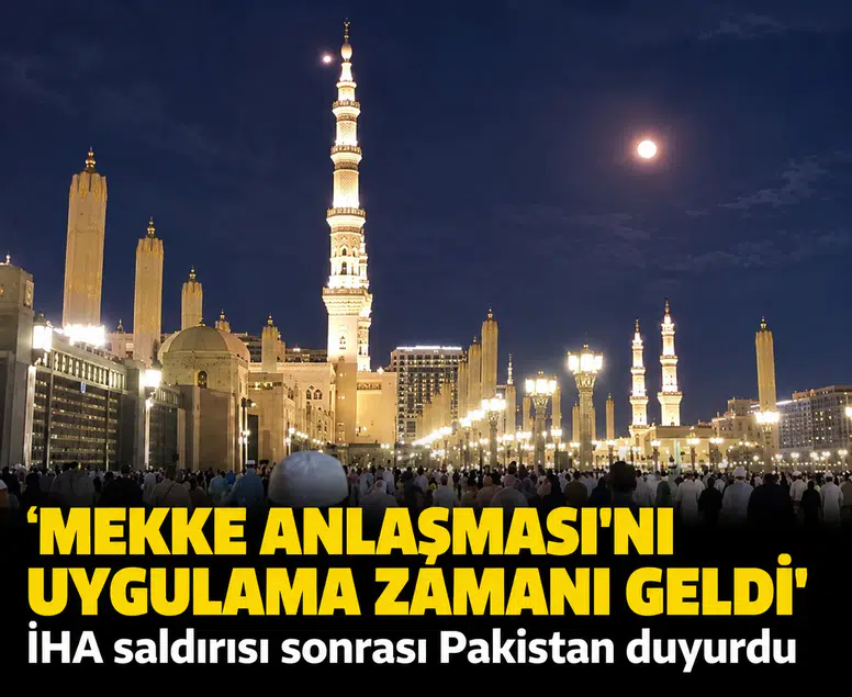 'Mekke Anlaşması'nı uygulama zamanı geldi': İHA saldırısı sonrası Pakistan duyurdu