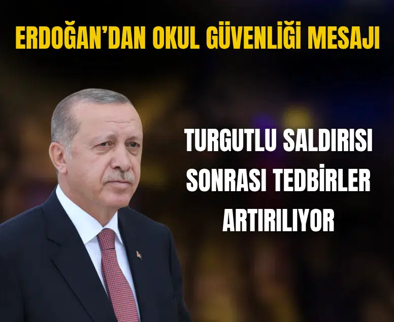 Erdoğan'dan okul güvenliği açıklaması: Turgutlu saldırısı sonrası tedbirler artırılıyor