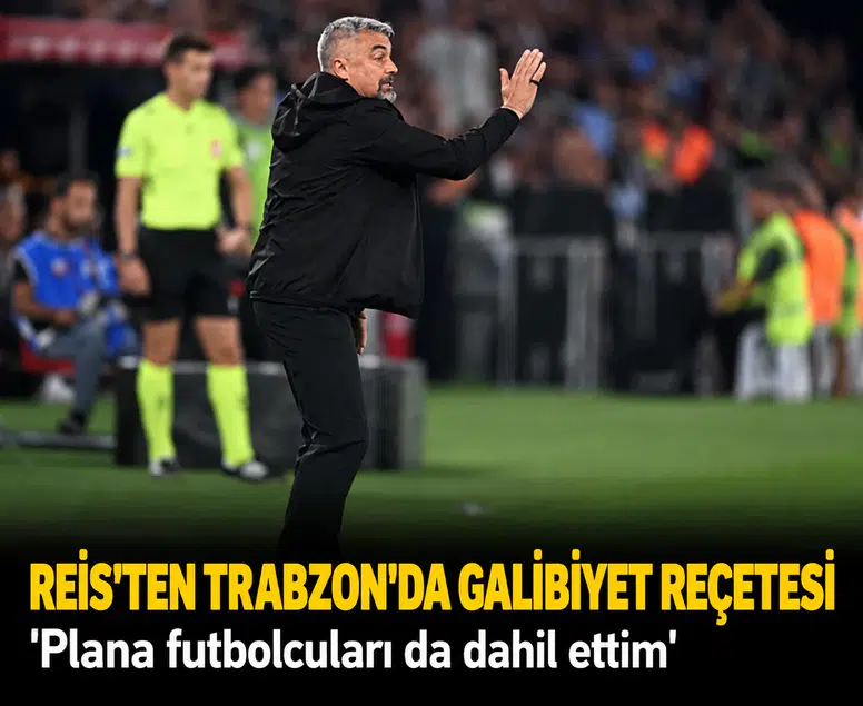 Reis’ten Trabzon'da galibiyet reçetesi: 'Plana futbolcuları da dahil ettim'