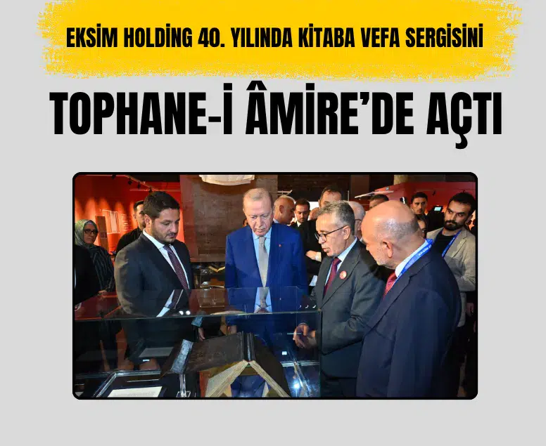 Eksim Holding 40. yılını Tophane-i Âmire'de "Kitaba Vefa" sergisiyle kutladı
