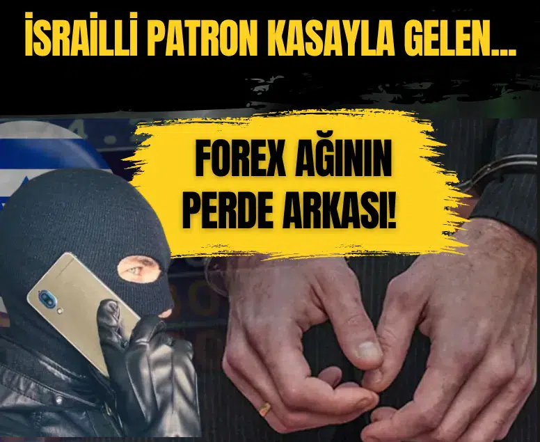 Forex ağındaki dolandırıcılık soruşturmasında İsrail bağlantısı ve elden para trafiği ortaya çıktı