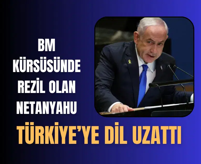 Netanyahu BM kürsüsünde Türkiye ve Cumhurbaşkanı Erdoğan'ı hedef aldı