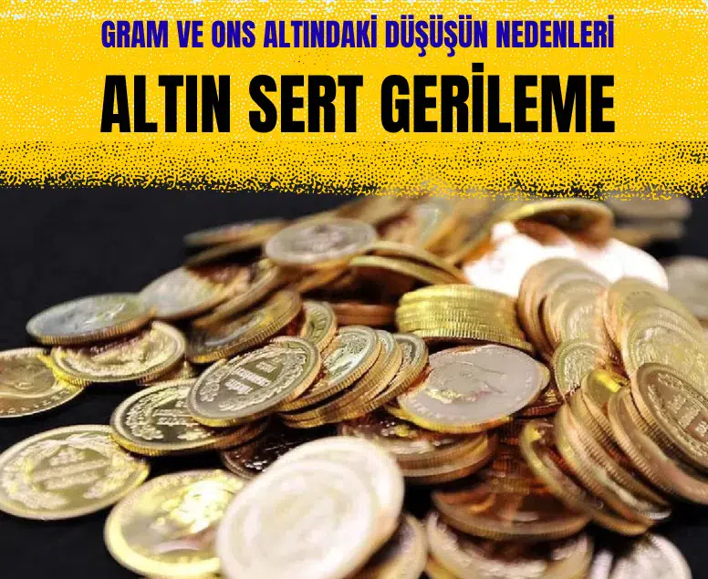 Altın fiyatlarında sert gerileme: Gram ve ons altındaki düşüşün nedenleri