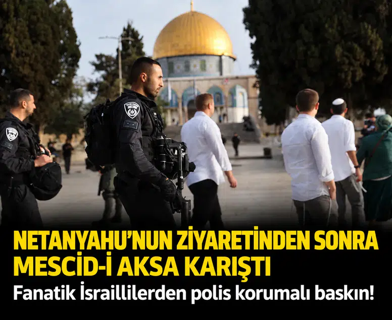 Netanyahu’nun ziyaretinden sonra Mescid-i Aksa karıştı: Fanatik İsraillilerden polis korumalı baskın!