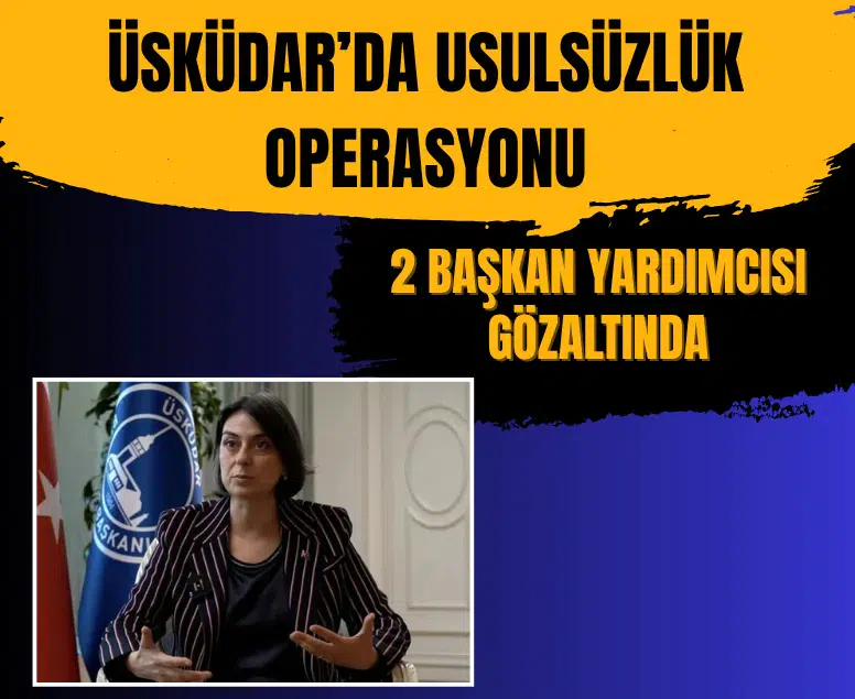 Üsküdar Belediyesinde rüşvet soruşturması: 2 başkan yardımcısı gözaltına alındı