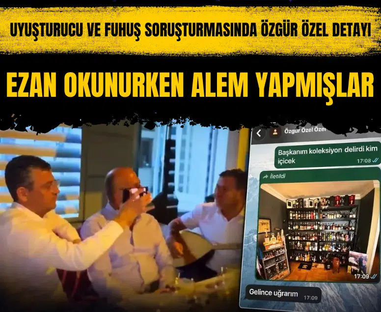 Ankara'daki uyuşturucu ve fuhuş soruşturmasında Özgür Özel detayı tespit edildi
