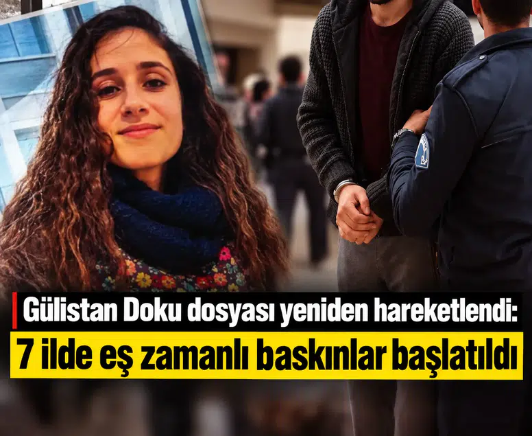 Gülistan Doku dosyası yeniden hareketlendi: 7 ilde eş zamanlı baskınlar başlatıldı